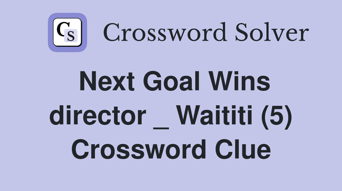 Next Goal Wins director _ Waititi (5) Crossword Clue