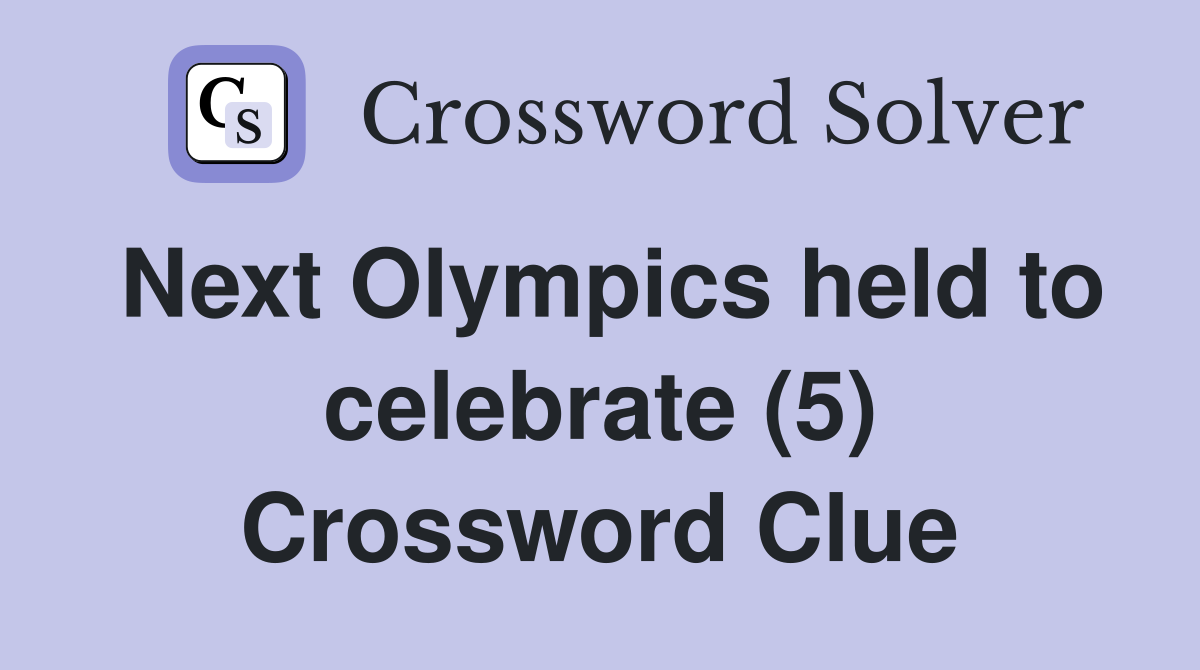 Next Olympics held to celebrate (5) Crossword Clue