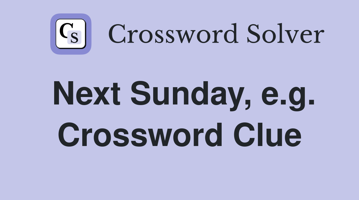 Next Sunday, e.g. Crossword Clue