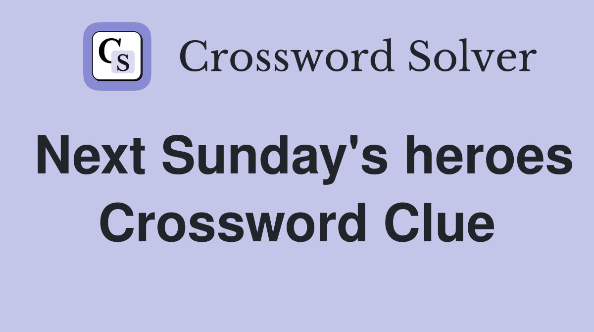 Next Sunday's heroes Crossword Clue