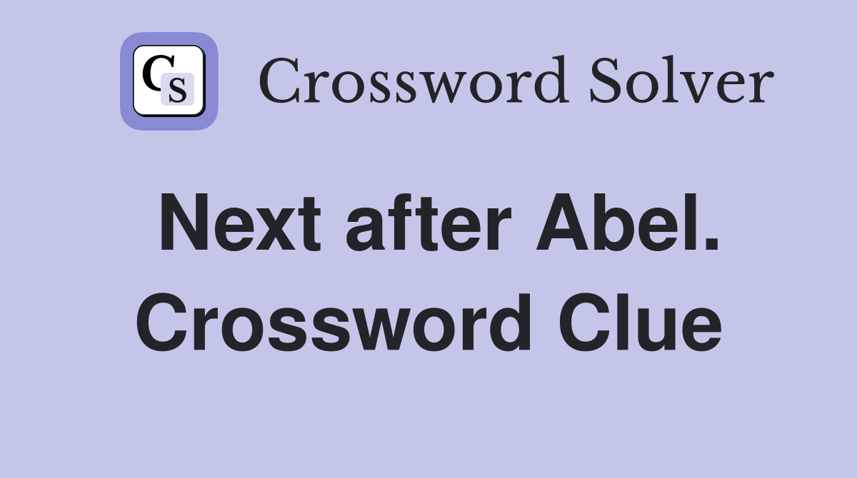 Next after Abel. Crossword Clue