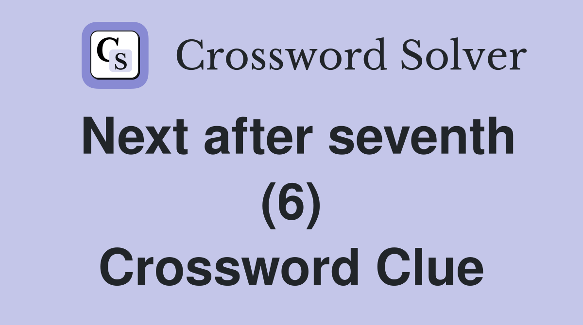 Next after seventh (6) Crossword Clue