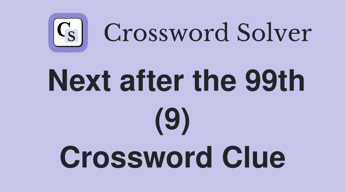 Next after the 99th (9) Crossword Clue