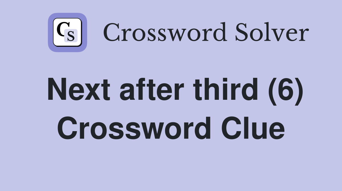 Next after third (6) Crossword Clue