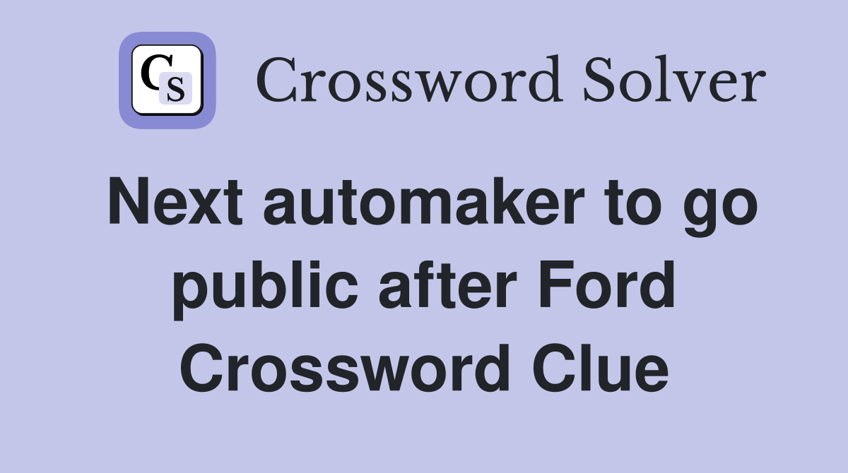Next automaker to go public after Ford Crossword Clue