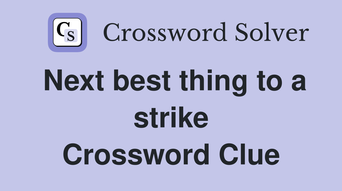 Next best thing to a strike Crossword Clue