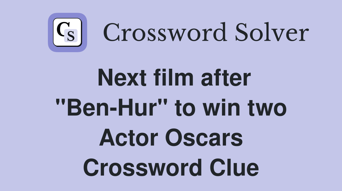 Next film after ''Ben-Hur'' to win two Actor Oscars Crossword Clue