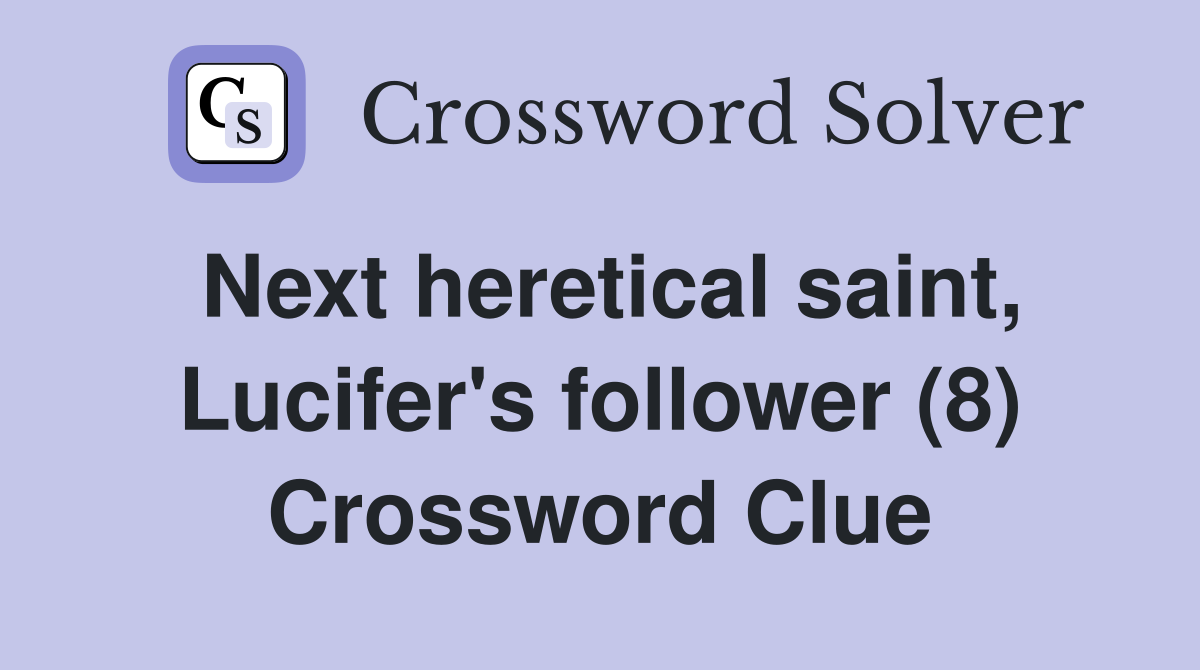 Next heretical saint, Lucifer's follower (8) Crossword Clue