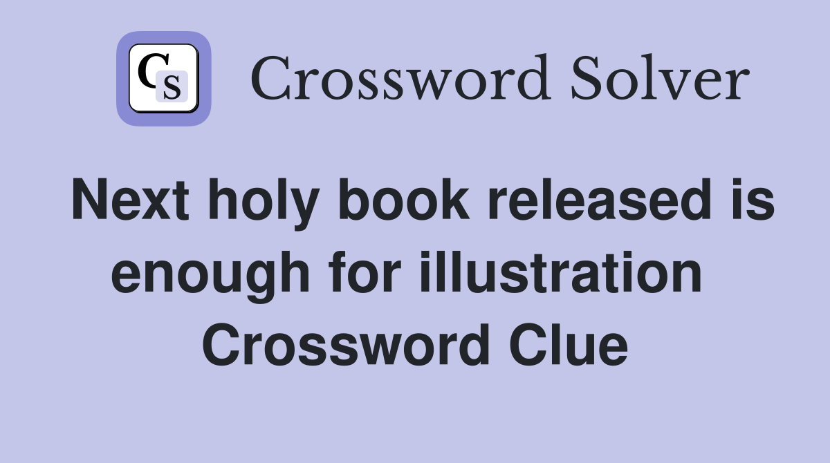 Next holy book released is enough for illustration  Crossword Clue