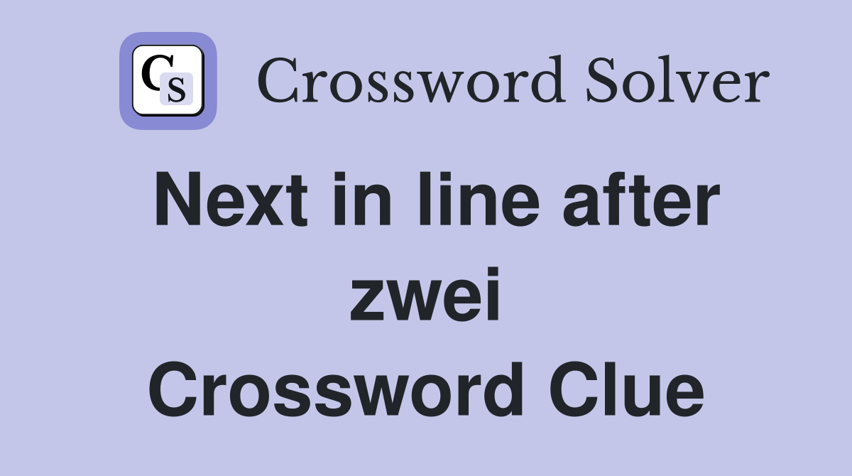 Next in line after zwei Crossword Clue