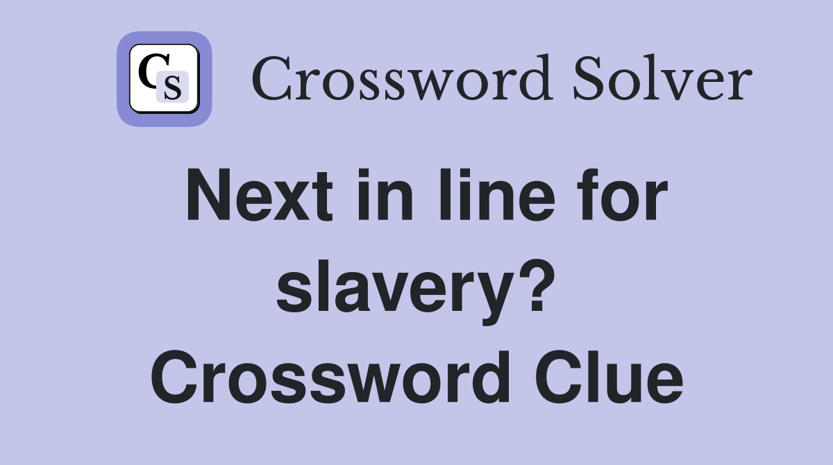 Next in line for slavery? Crossword Clue
