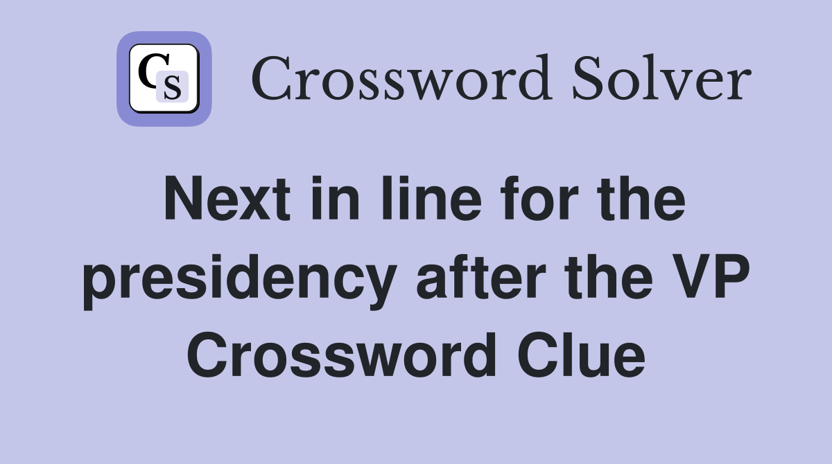 Next in line for the presidency after the VP Crossword Clue