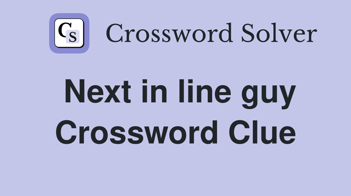 Next in line guy Crossword Clue