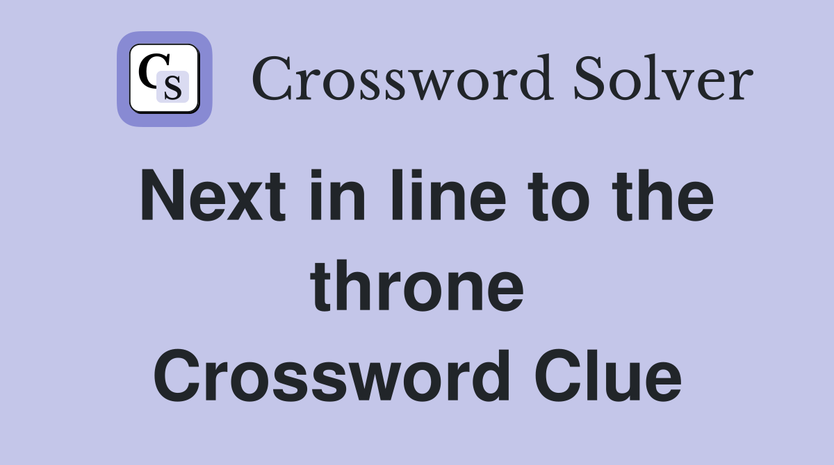 Next in line to the throne Crossword Clue