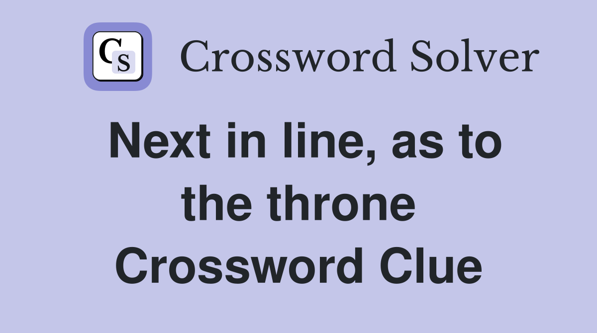 Next in line, as to the throne Crossword Clue