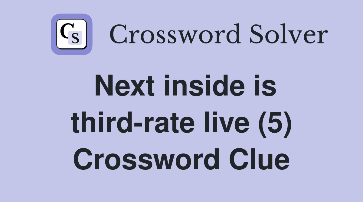 Next inside is third-rate live (5) Crossword Clue