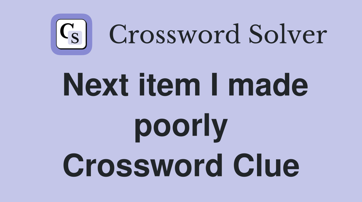Next item I made poorly Crossword Clue