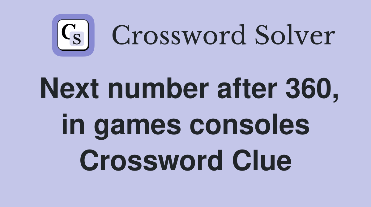 Next number after 360, in games consoles Crossword Clue