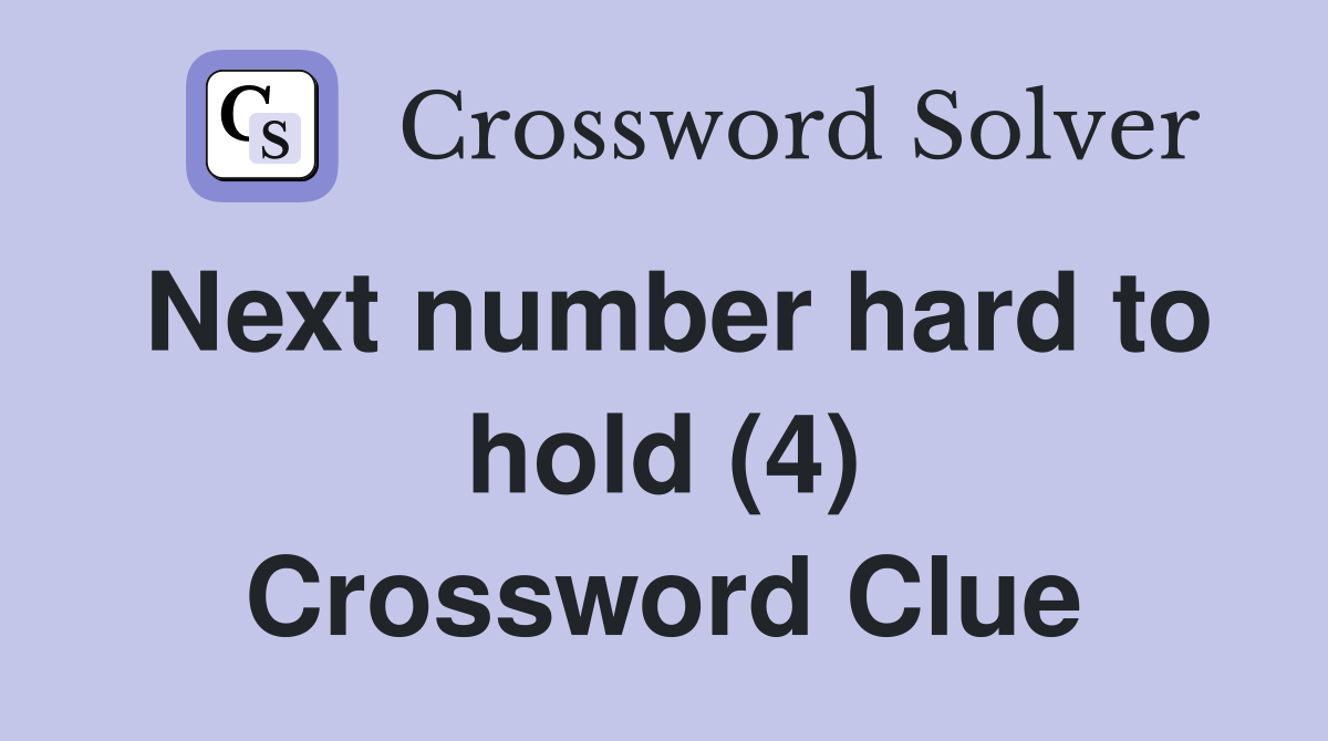 Next number hard to hold (4) Crossword Clue