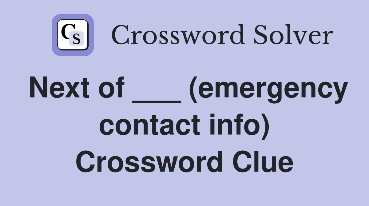 Next of ___ (emergency contact info) Crossword Clue