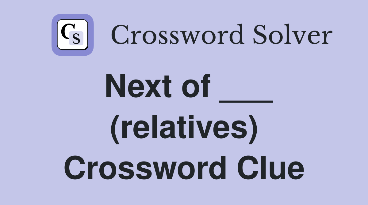 Next of ___ (relatives) Crossword Clue