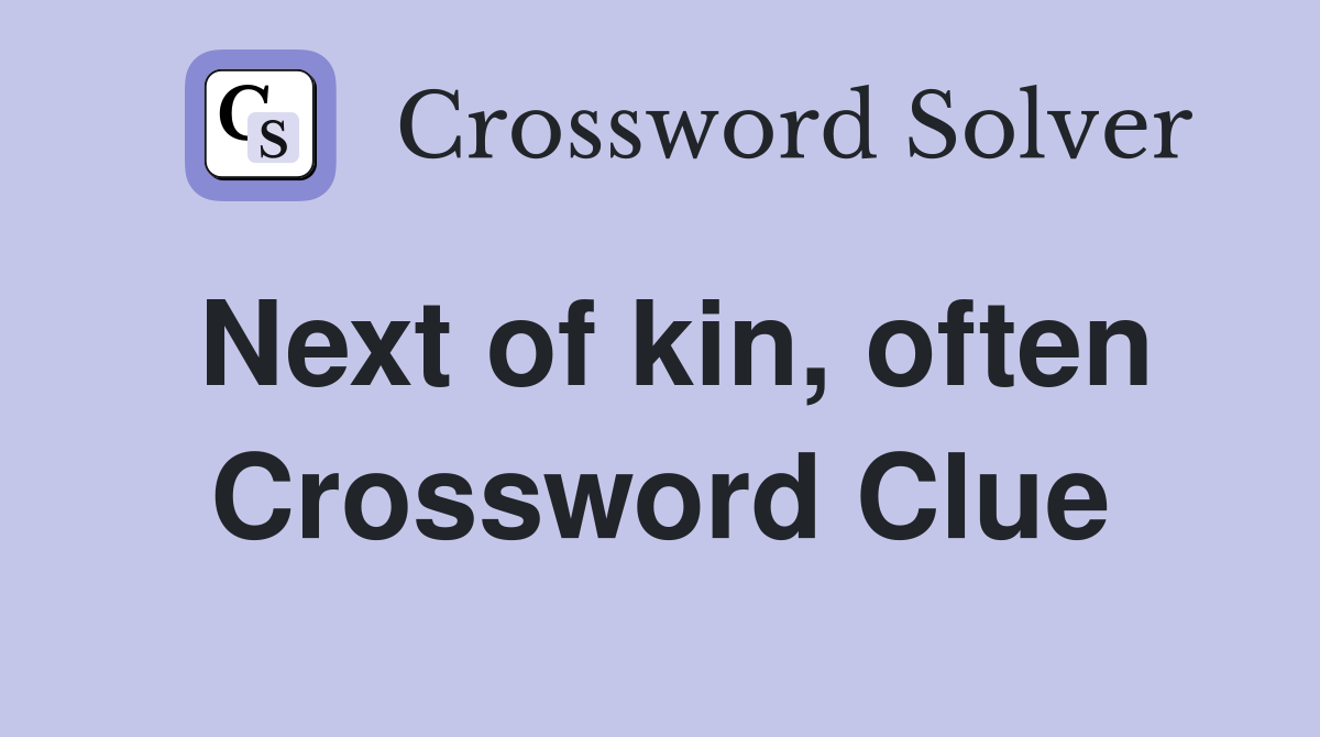 Next of kin, often Crossword Clue