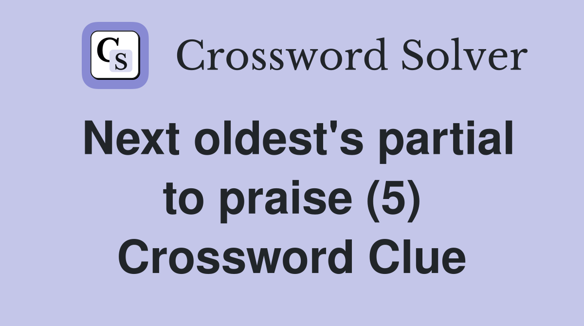 Next oldest's partial to praise (5) Crossword Clue