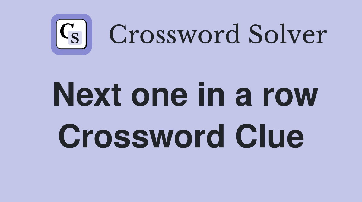 Next one in a row Crossword Clue