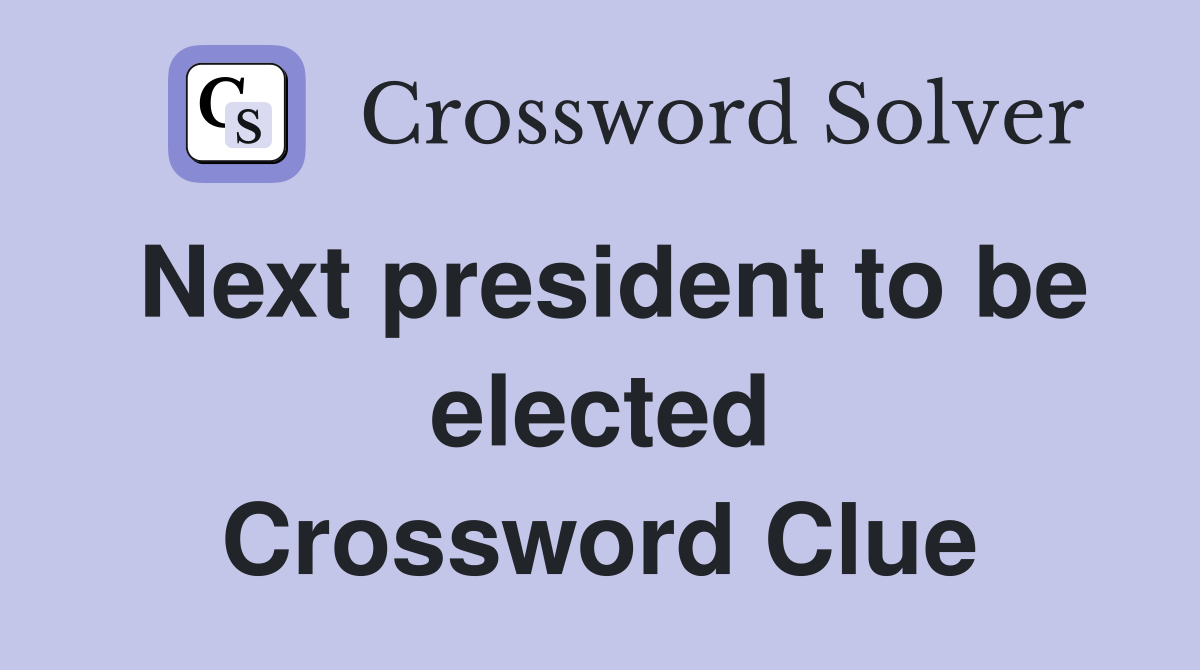 Next president to be elected Crossword Clue