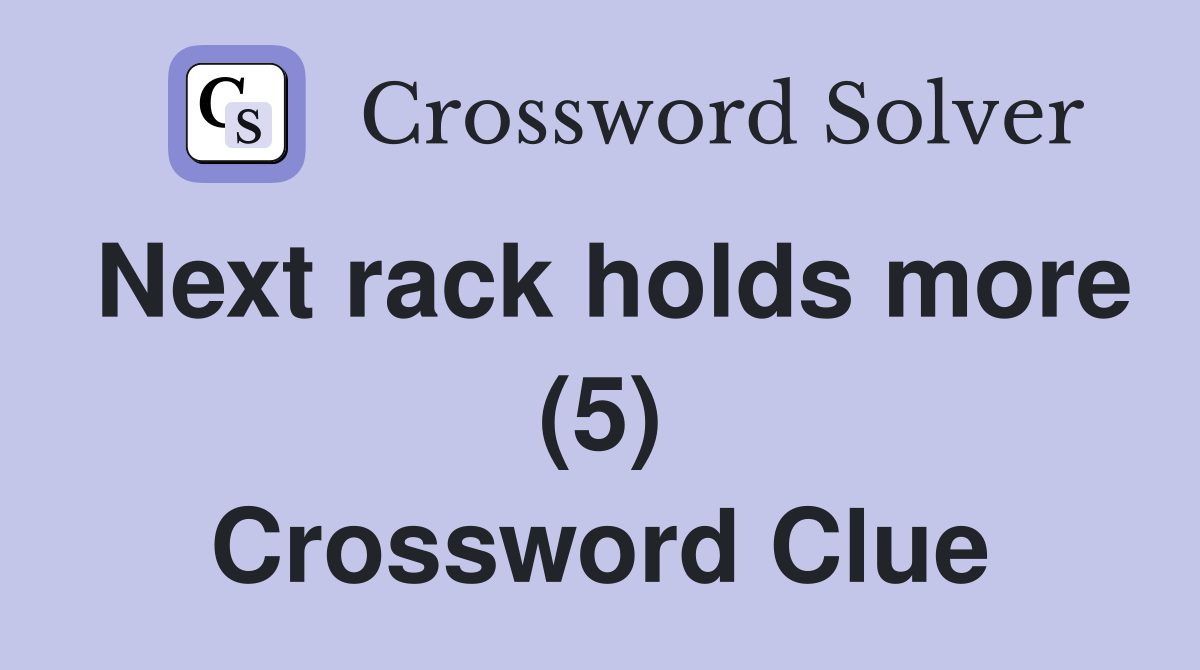 Next rack holds more (5) Crossword Clue