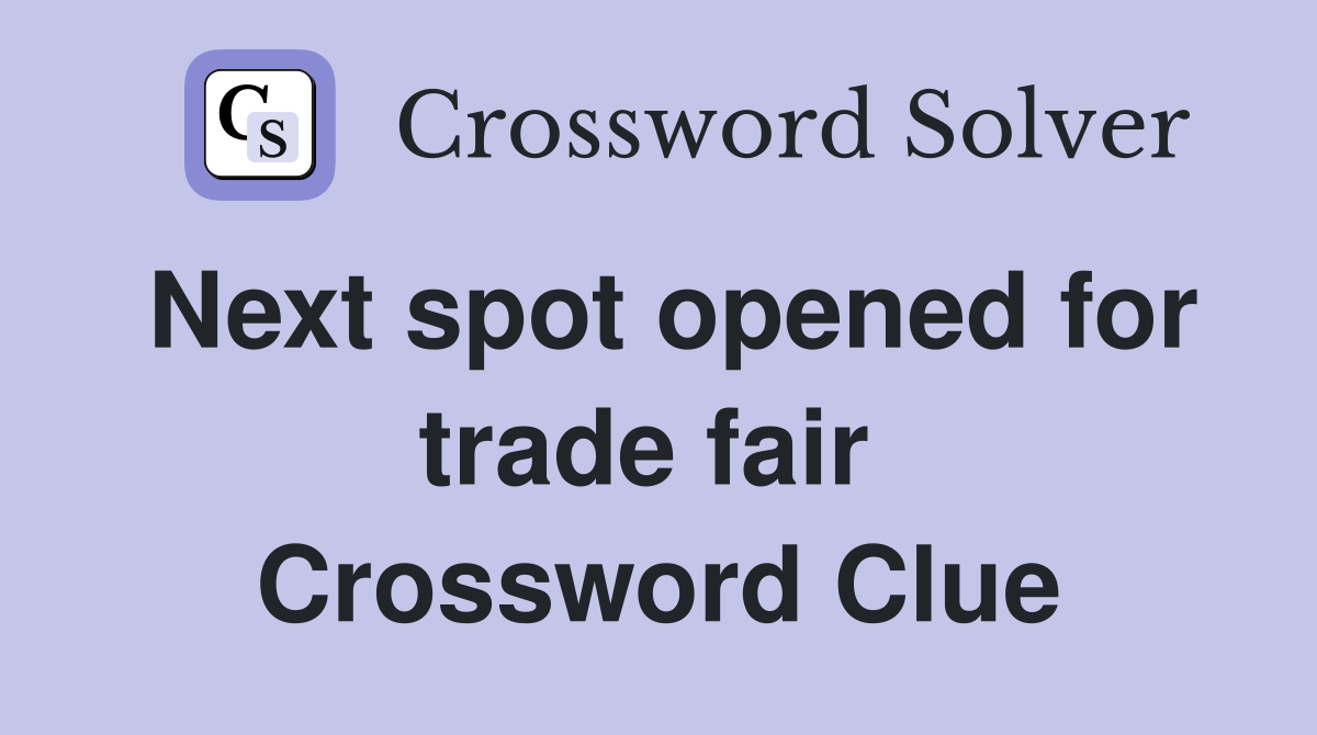 Next spot opened for trade fair  Crossword Clue
