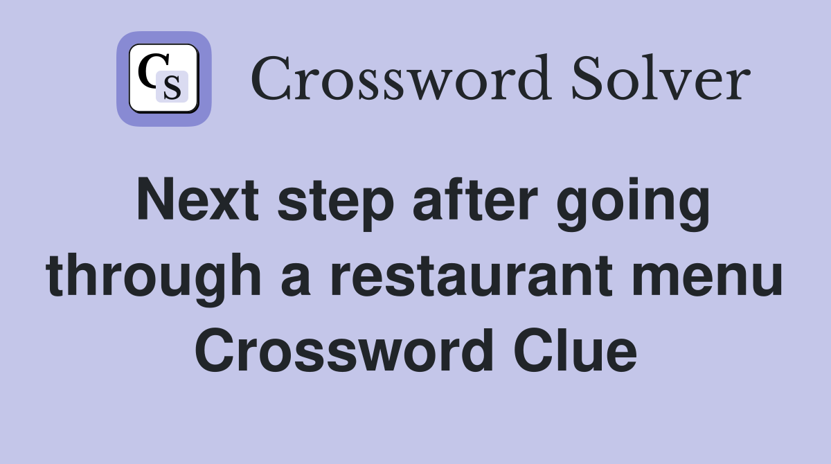 Next step after going through a restaurant menu Crossword Clue