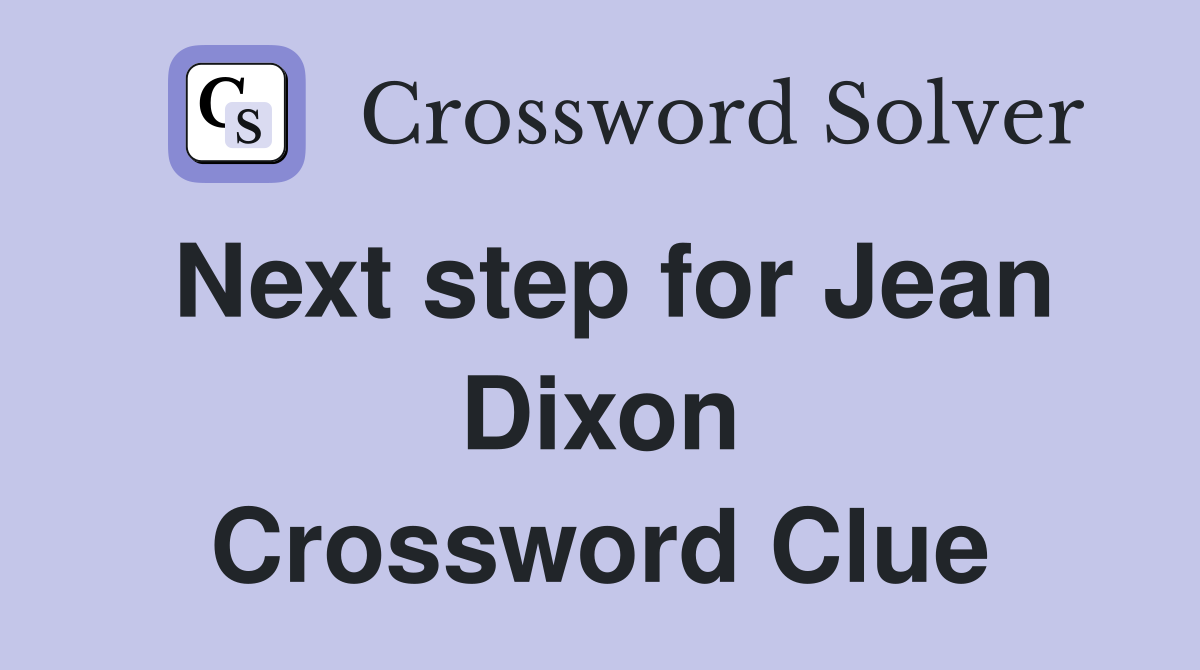 Next step for Jean Dixon Crossword Clue
