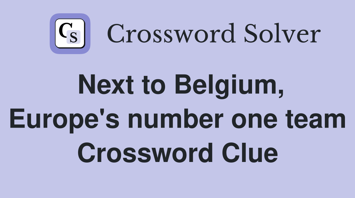 Next to Belgium, Europe's number one team Crossword Clue
