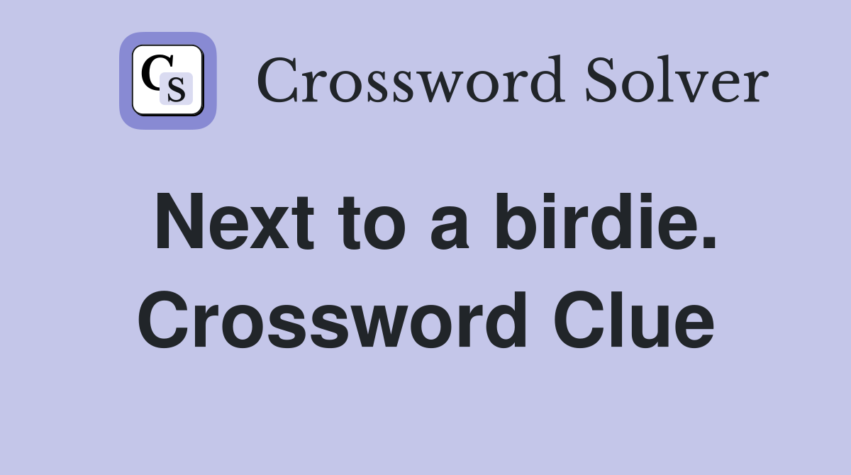 Next to a birdie. Crossword Clue