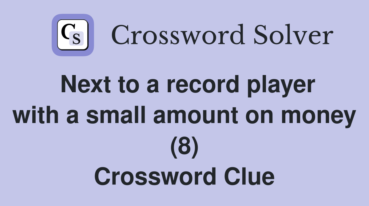Next to a record player with a small amount on money (8) Crossword Clue