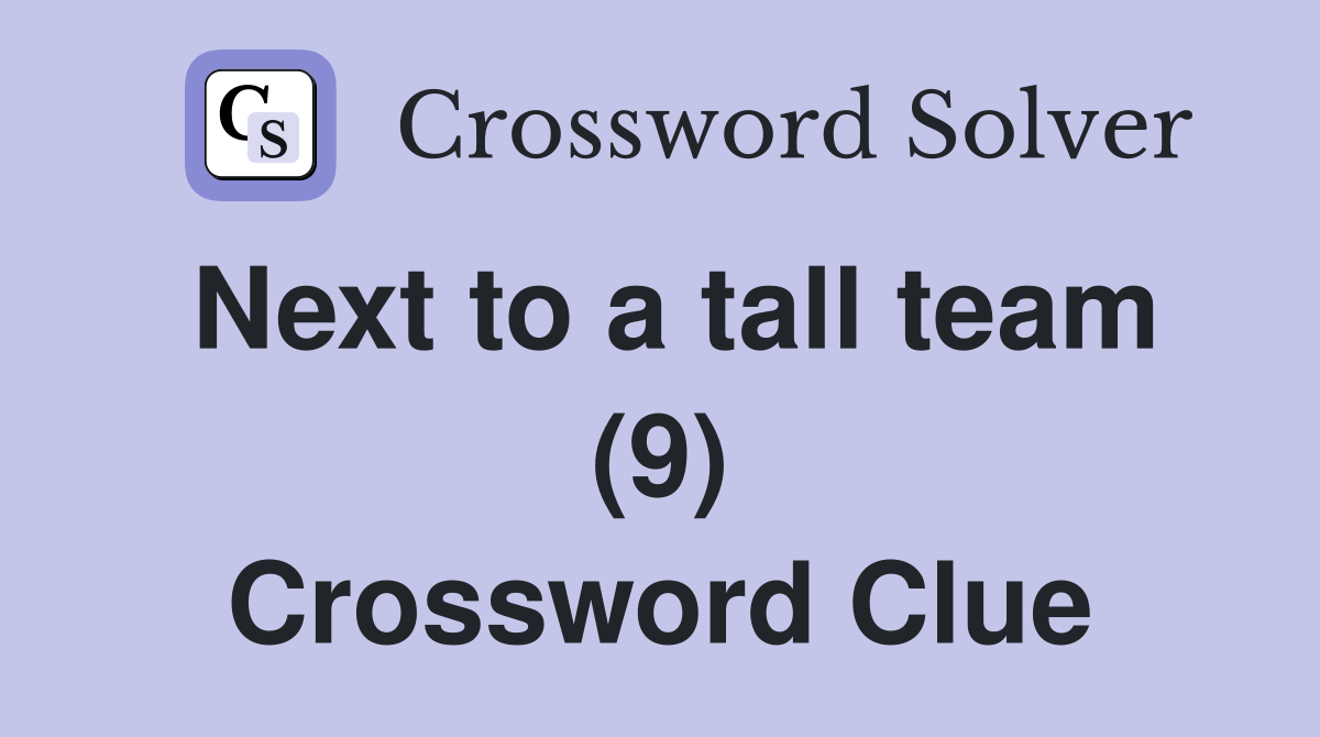 Next to a tall team (9) Crossword Clue
