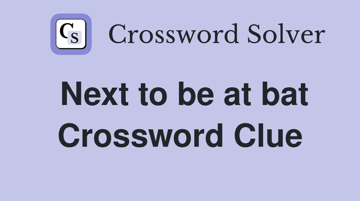 Next to be at bat Crossword Clue