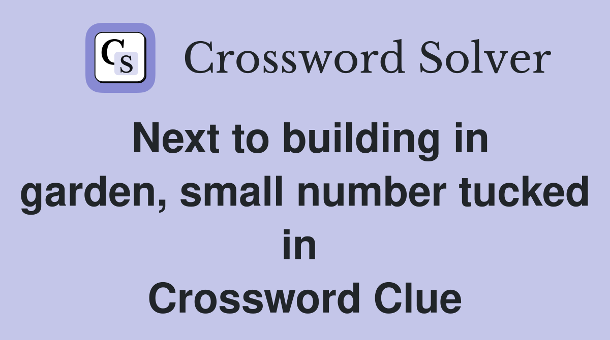 Next to building in garden, small number tucked in  Crossword Clue