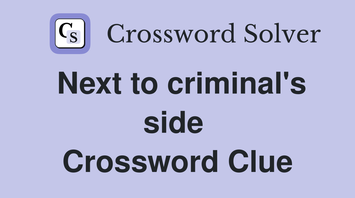 Next to criminal's side  Crossword Clue