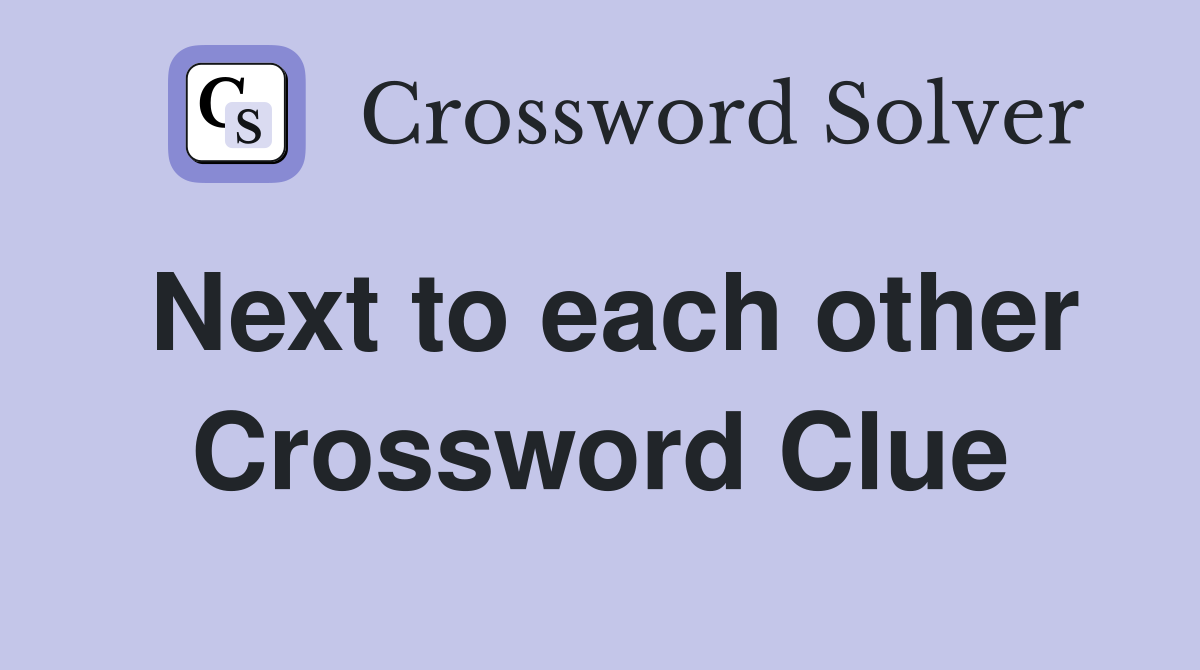 Next to each other Crossword Clue