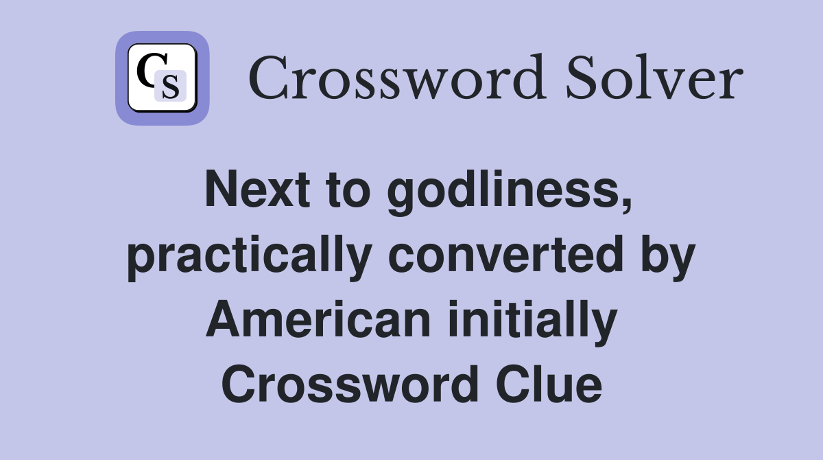 Next to godliness, practically converted by American initially Crossword Clue