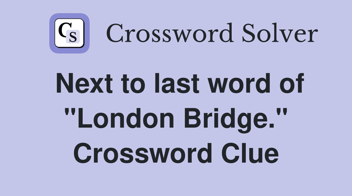 Next to last word of "London Bridge." Crossword Clue