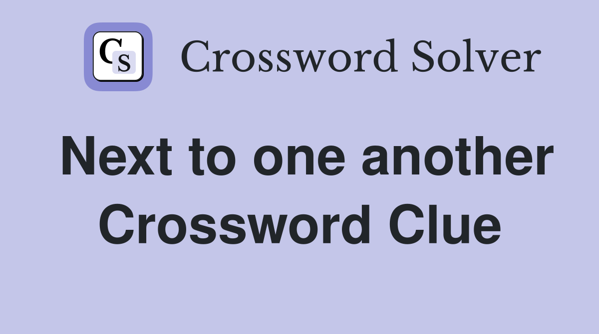 Next to one another Crossword Clue