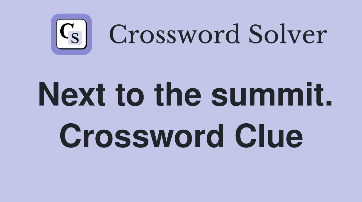 Next to the summit. Crossword Clue