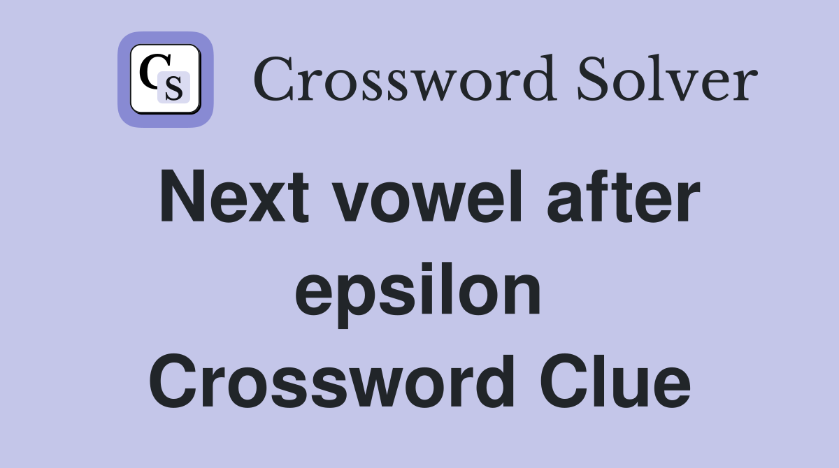 Next vowel after epsilon Crossword Clue