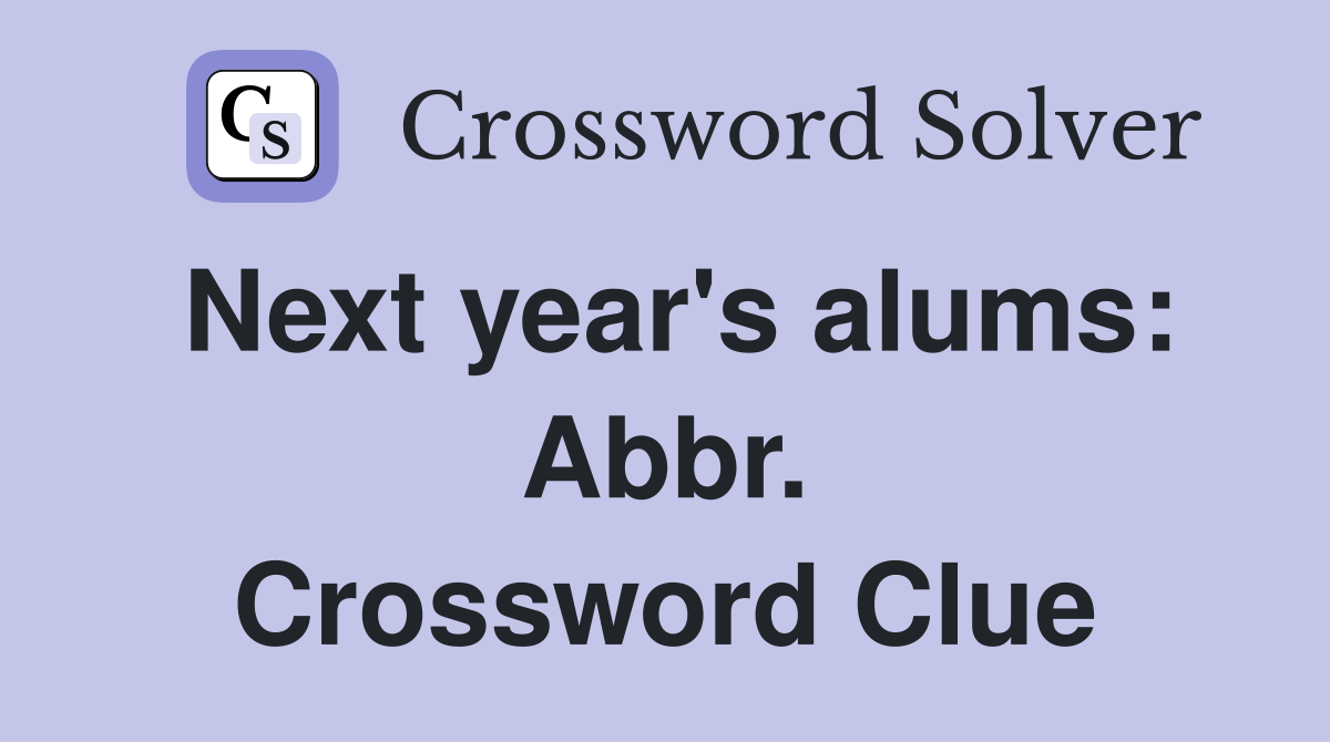 Next year's alums: Abbr. Crossword Clue