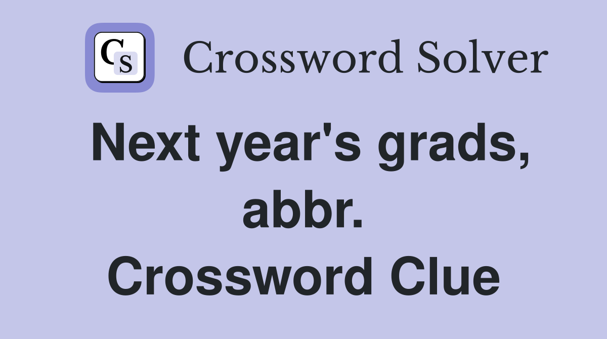 Next year's grads, abbr. Crossword Clue