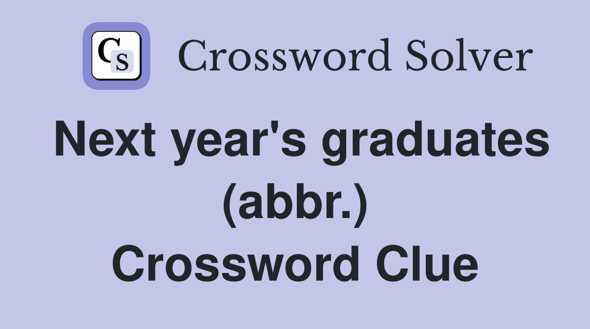 Next year's graduates (abbr.) Crossword Clue