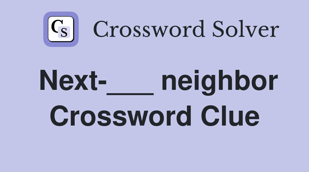 Next-___ neighbor Crossword Clue